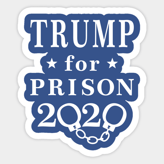Trump for Prison 2020 Sticker by EthosWear